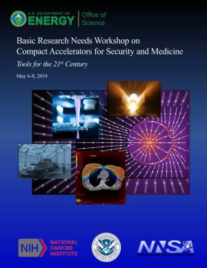 Basic Research Needs Workshop on Compact Accelerators for Security and Medicine Tools for the 21St Century