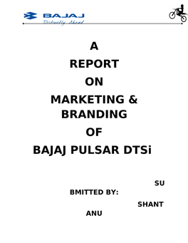 A REPORT on MARKETING & BRANDING of BAJAJ PULSAR Dtsi