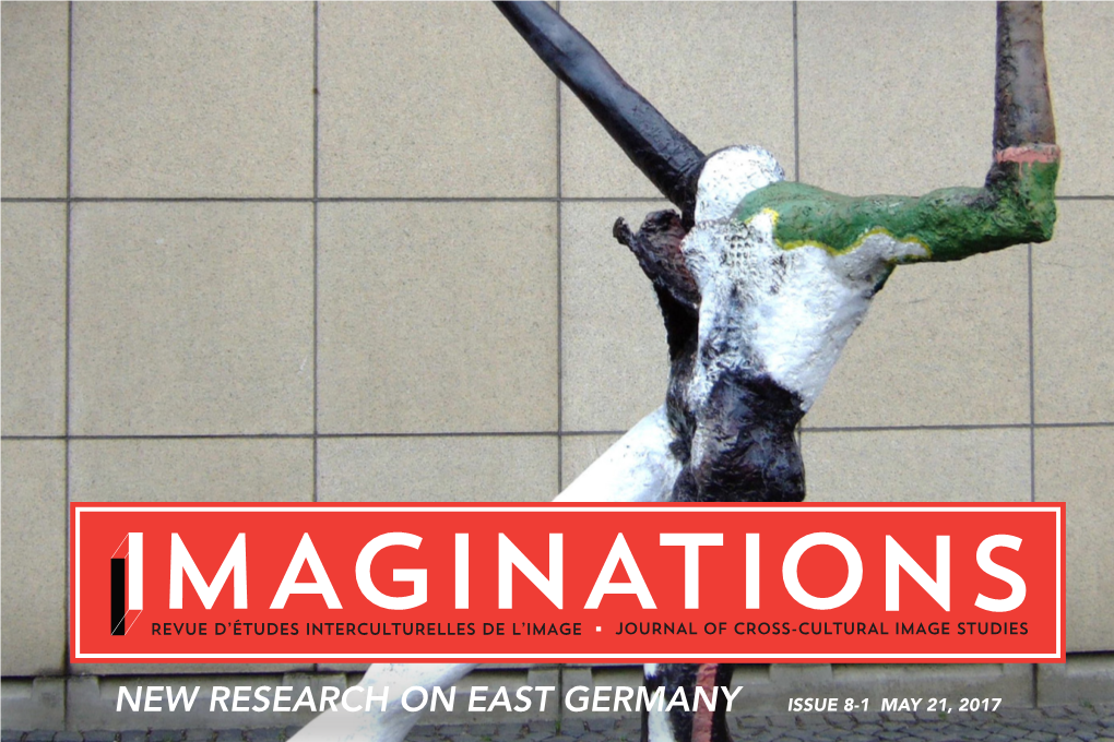 New Research on East Germany Issue 8-1 May 21, 2017 Revue D’Études Interculturelles De L’Image Journal of Cross-Cultural Image Studies