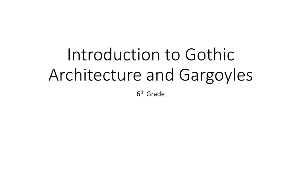 Introduction to Gothic Architecture and Gargoyles 6Th Grade Late Medieval & Gothic Art Gothic Era 1150/1400