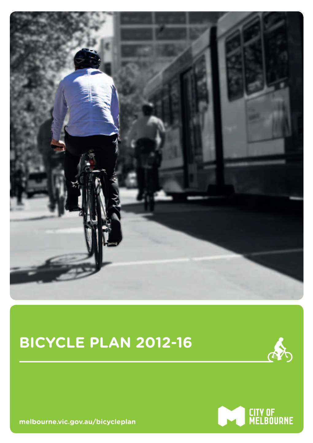Bicycle Plan 2012-2016 Builds Upon the Work Started During the 1980S to Link Comfortable and Convenient Bicycle Routes Across Greater Melbourne