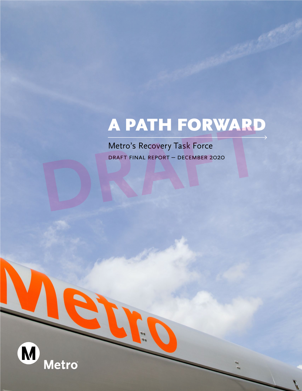 A PATH FORWARD Metro’S Recovery Task Force Draft Final Report – December 2020 DRAFT Letter from the CEO