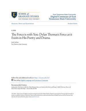 Dylan Thomas's Force As It Exists in His Poetry and Drama. Josh Archer East Tennessee State University
