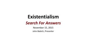 Existentialism Search for Answers November 15, 2015 John Babich, Presenter the Universe Next Door: a Basic Worldview Catalog (5Th Ed.), by James W