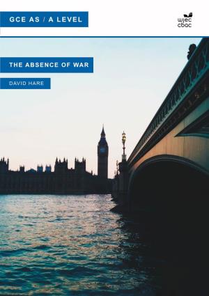 GCE AS / a LEVEL the ABSENCE of WAR by DAVID HARE