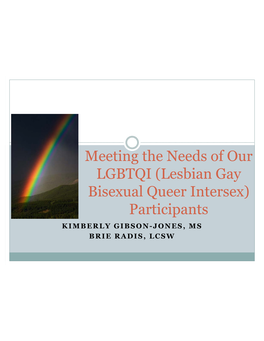 Lesbian Gay Bisexual Queer Intersex) Participants KIMBERLY GIBSON-JONES, MS BRIE RADIS, LCSW Objectives
