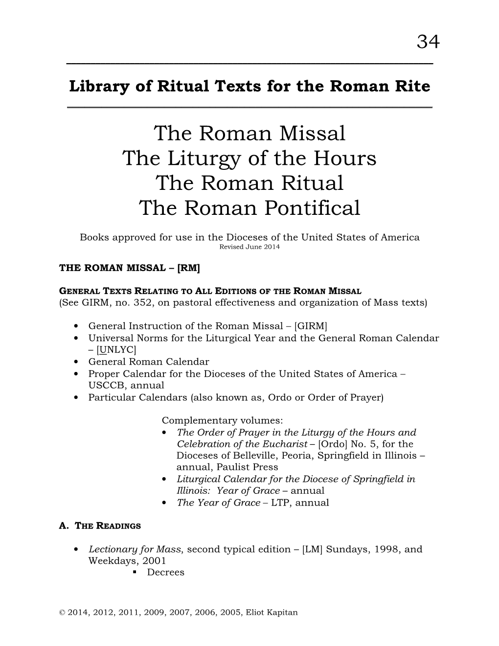The Roman Missal the Liturgy of the Hours the Roman Ritual the Roman Pontifical