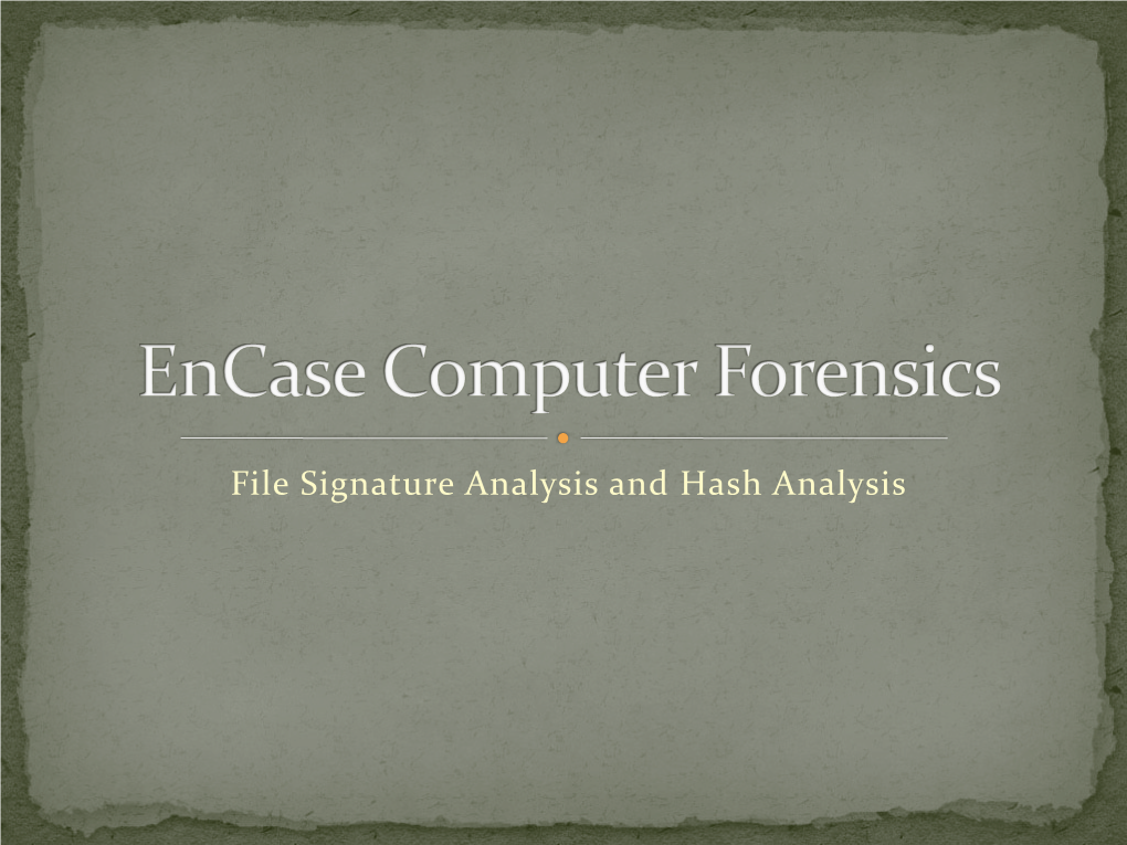 File Signature Analysis and Hash Analysis  Compares Headers to Extensions Against a Database of Information