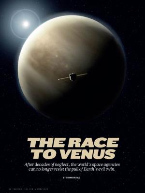 THE RACE to VENUS After Decades of Neglect, the World’S Space Agencies Can No Longer Resist the Pull of Earth’S Evil Twin