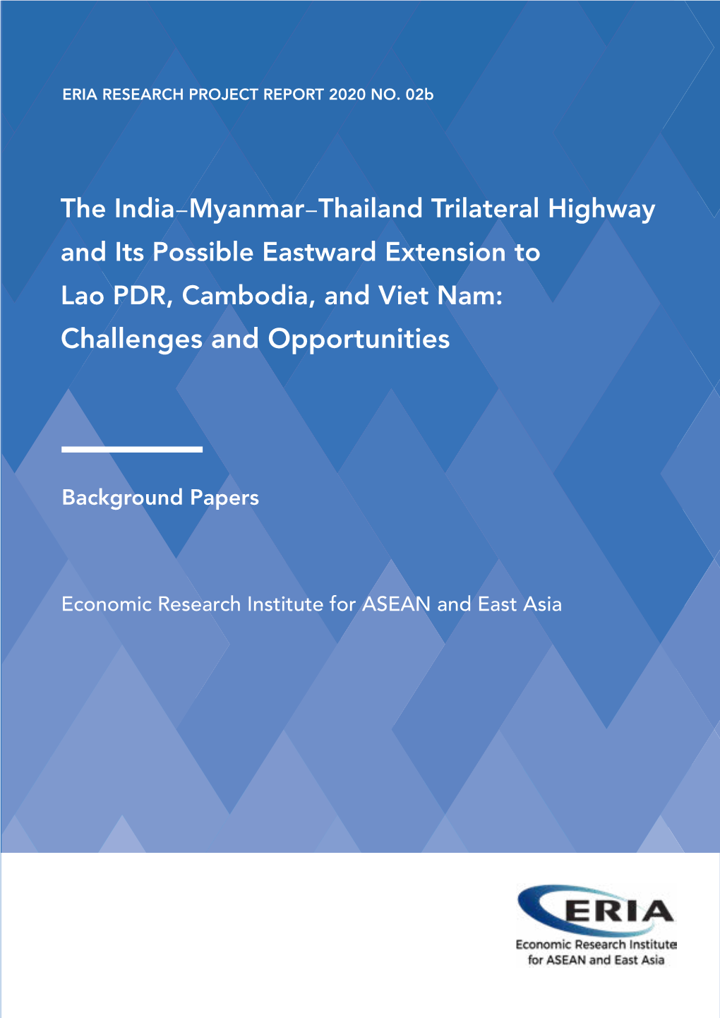 The India-Myanmar-Thailand Trilateral Highway and Its Possible Eastward Extension to Lao PDR, Cambodia, and Viet Nam: Challenges and Opportunities-Background Papers