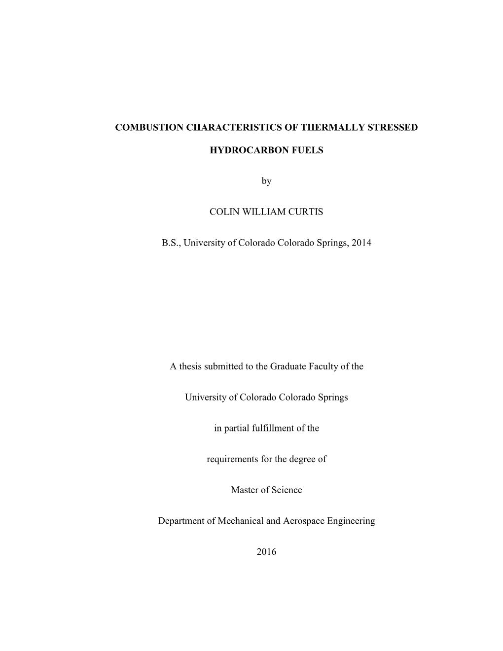 COMBUSTION CHARACTERISTICS of THERMALLY STRESSED HYDROCARBON FUELS by COLIN WILLIAM CURTIS B.S., University of Colorado Colorad