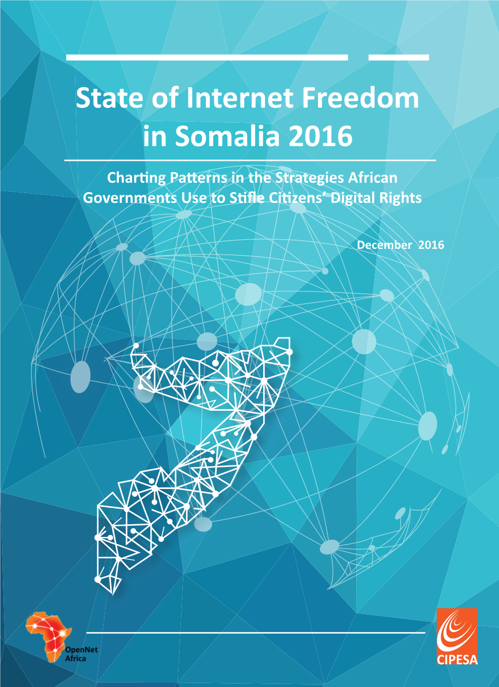 State of Internet Freedom in Somalia 2016 Charting Patterns in the Strategies African Governments Use to Stiﬂe Citizens’ Digital Rights