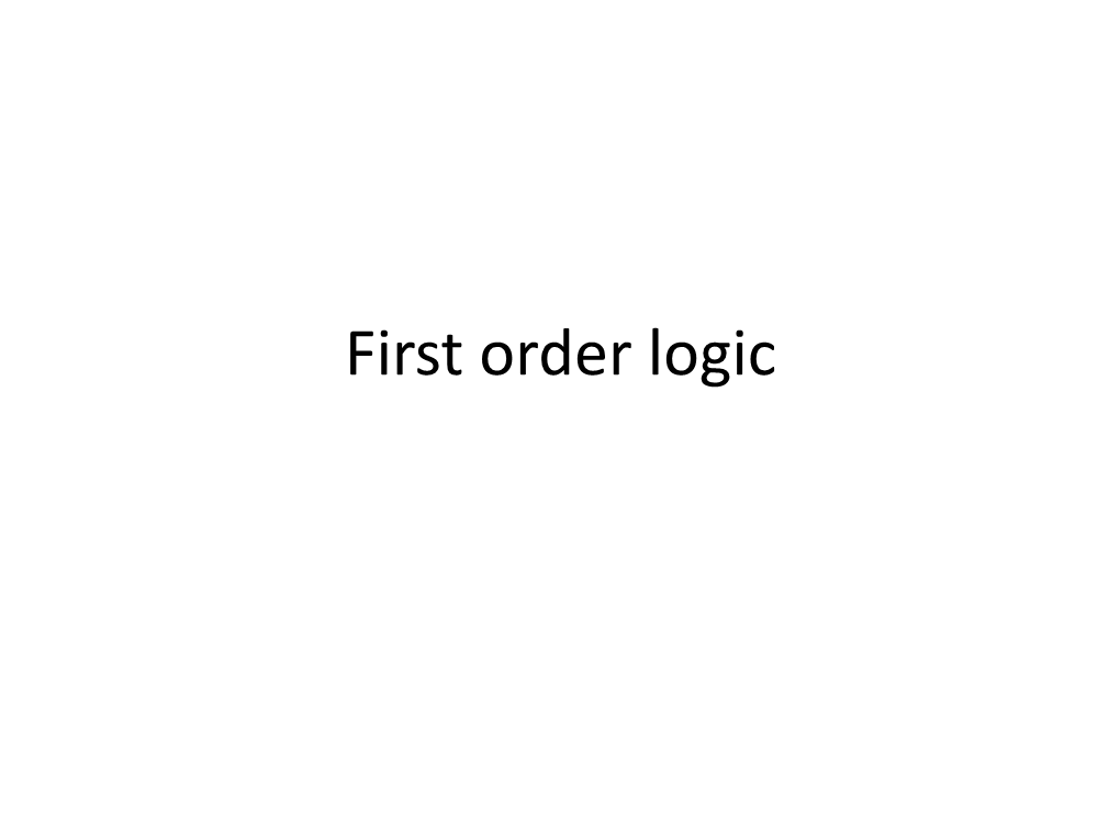 First Order Logic What Is New Compared to Propositional Logic? • We Have a Collection of Things