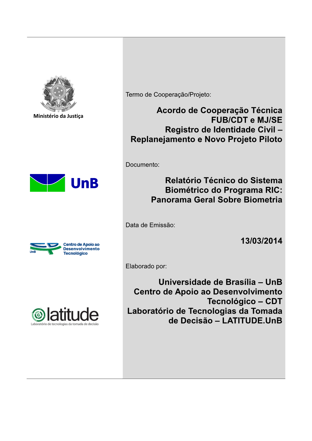 Arquivo: 20140313 MJ RIC - RT Do Sistema Biometrico Do Programa Pág.2/137 RIC Panorama Geral Sobre Biometria.Docx Confidencial