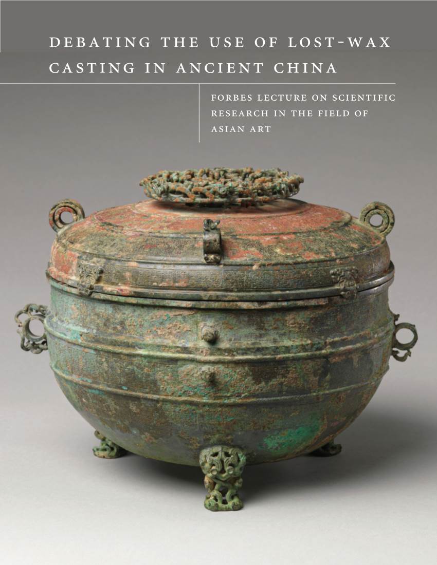 Lost-Wax Casting in Ancient China Forbes Lecture on Scientific Research in the Field of Asian Art