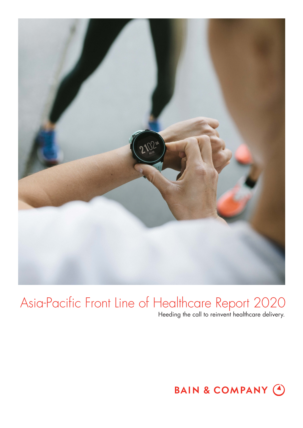Asia-Pacific Front Line of Healthcare Report 2020 Heeding the Call to Reinvent Healthcare Delivery