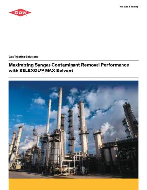 Maximizing Syngas Contaminant Removal Performance with SELEXOL™ MAX Solvent SELEXOL™ MAX Solvent | October 2013