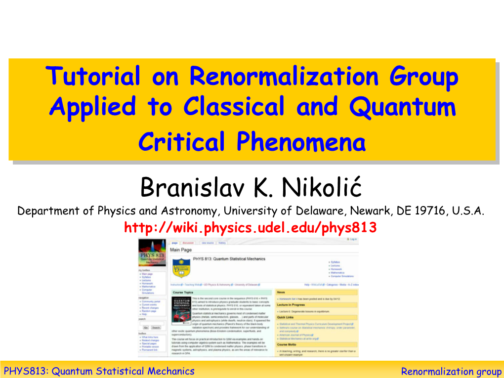 Tutorial on Renormalization Group Applied to Classical and Quantum Critical Phenomena Branislav K