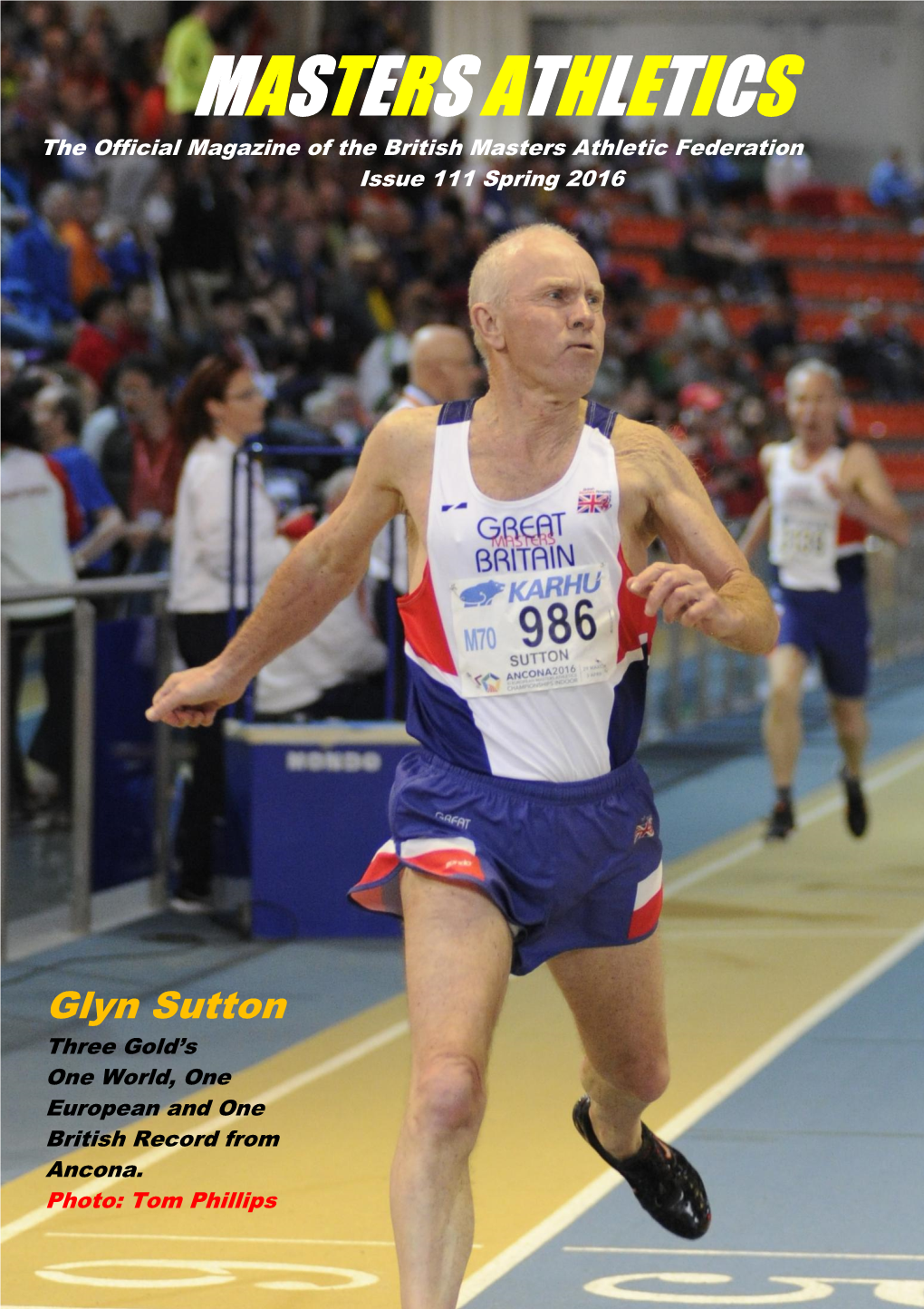 MASTERS ATHLETICS the Official Magazine of the British Masters Athletic Federation Issue 111 Spring 2016