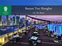 Banyan Tree Shanghai on the Bund OVERVIEW LOCATION ACCOMMODATION FACILITIES MEETINGS OVERVIEW