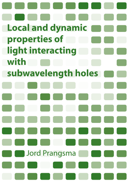 Local and Dynamic Properties of Light Interacting with Subwavelength Holes ISBN 978-90-365-2809-2 Contact Information