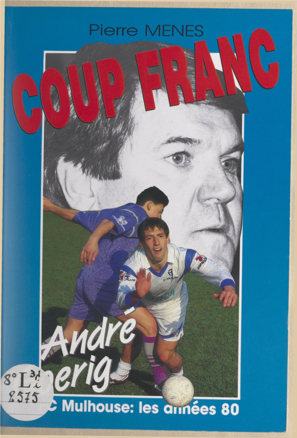 Coup Franc. André Goerig : FC Mulhouse, Les Années 80