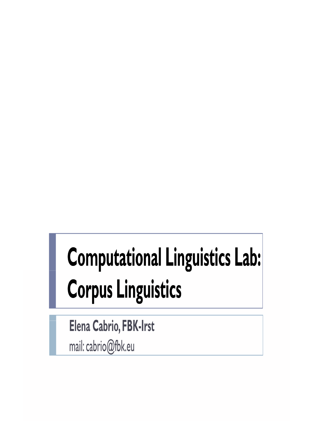 Corpus Linguistics Elena Cab Ri O, FBK-Irst Mail: Cabrio@Fbk.Eu Outline