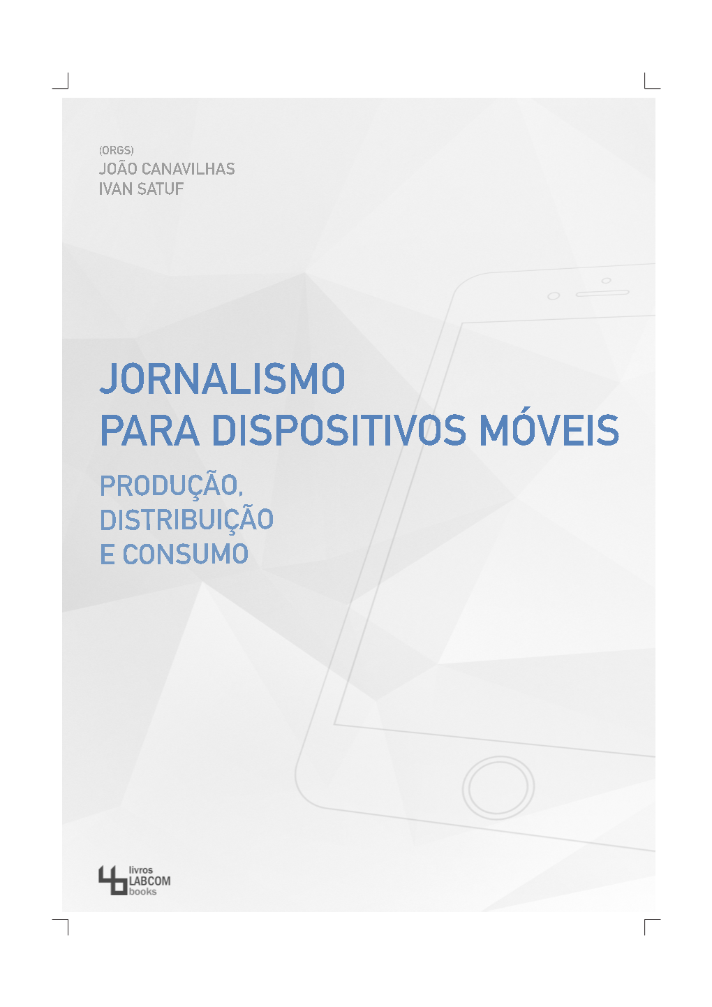 Jornalismo Para Dispositivos Móveis: Produção, Distribuição E Consumo Livros Labcom Covilhã, UBI, Labcom, Livros Labcom