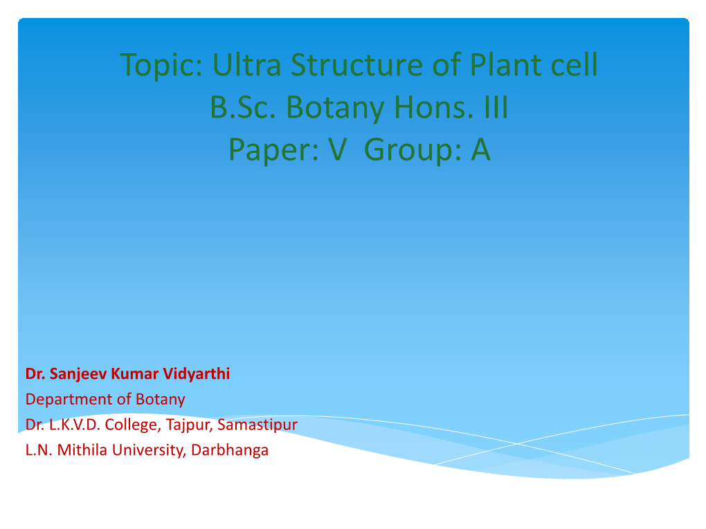 Topic: Ultra Structure of Plant Cell B.Sc. Botany Hons. III Paper: V Group: A