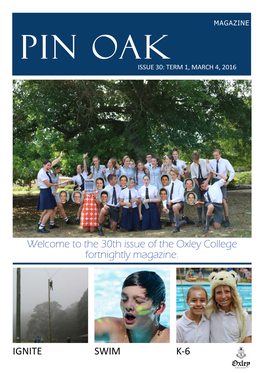 SWIM K-6 IGNITE Welcome to the 30Th Issue of the Oxley College Fortnightly Magazine
