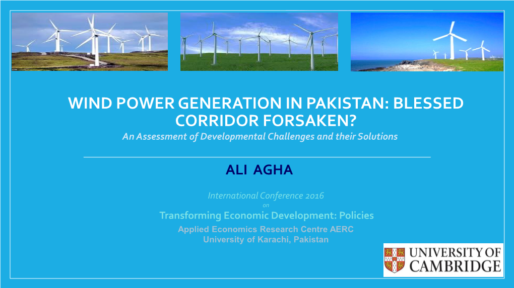 WIND POWER GENERATION in PAKISTAN: BLESSED CORRIDOR FORSAKEN? an Assessment of Developmental Challenges and Their Solutions