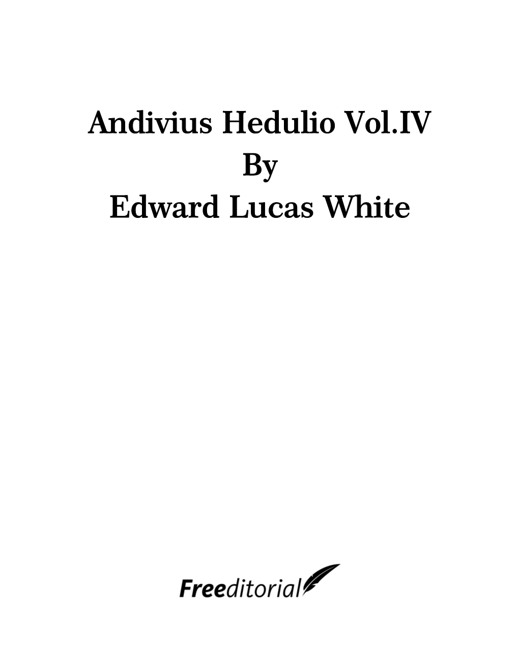 Andivius Hedulio Vol.IV by Edward Lucas White