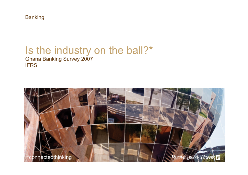 Is the Industry on the Ball?* Ghana Banking Survey 2007 IFRS
