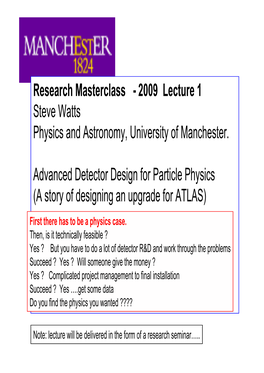 Research Masterclass - 2009 Lecture 1 Steve Watts Physics and Astronomy, University of Manchester