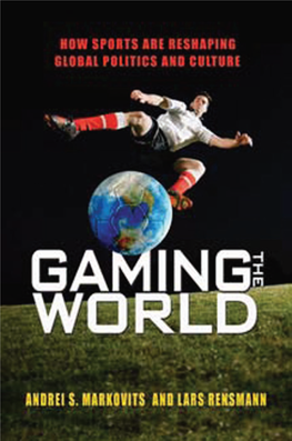 Gaming the World : How Sports Are Reshaping Global Politics and Culture / Andrei S