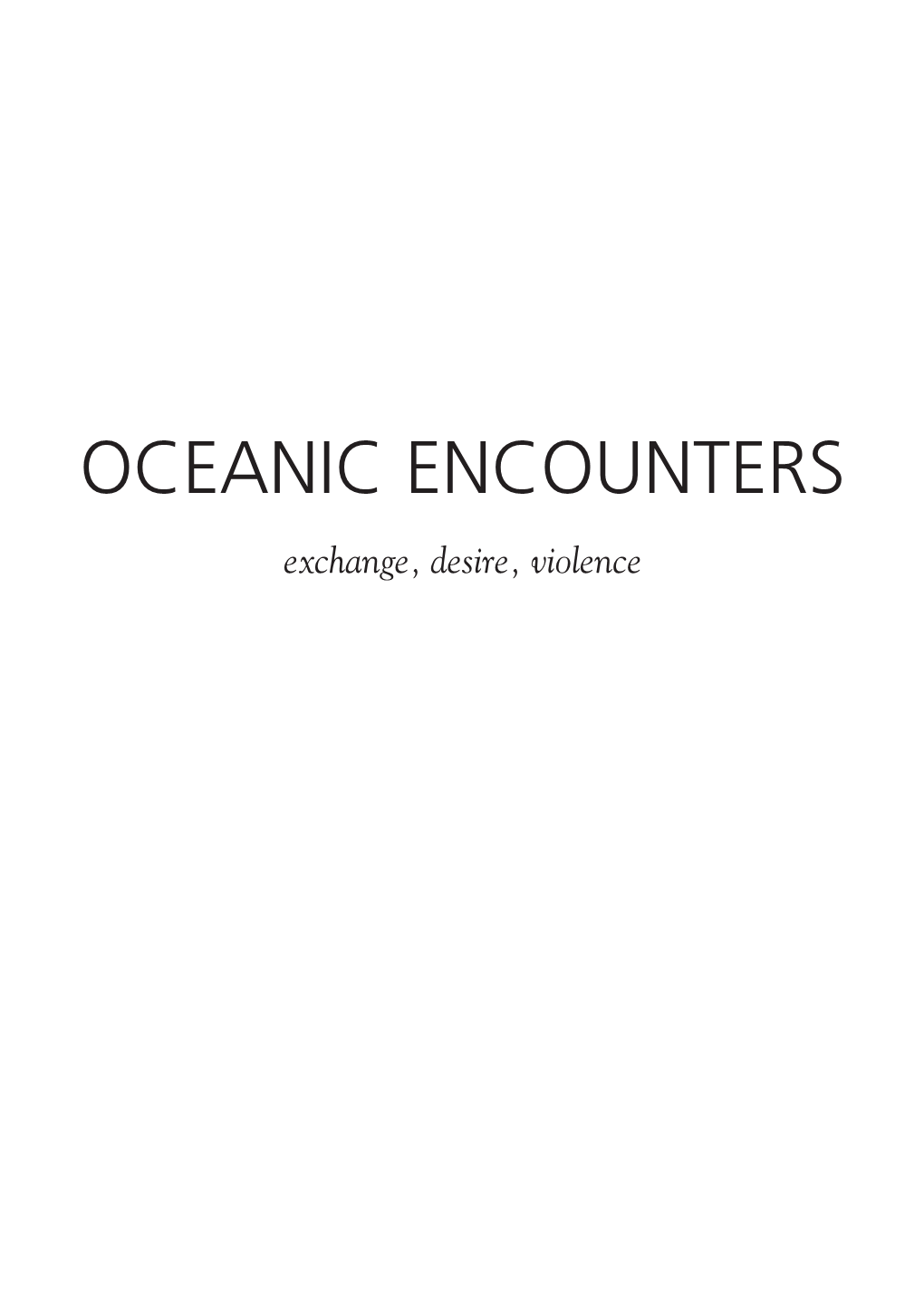 Oceanic Encounters: Exchange, Desire, Violence