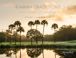 KIAWAH TRADITIONS Memories Bring You Back SPRING | SUMMER 2021 I Hope That This Finds You and Your Family Healthy and Safe