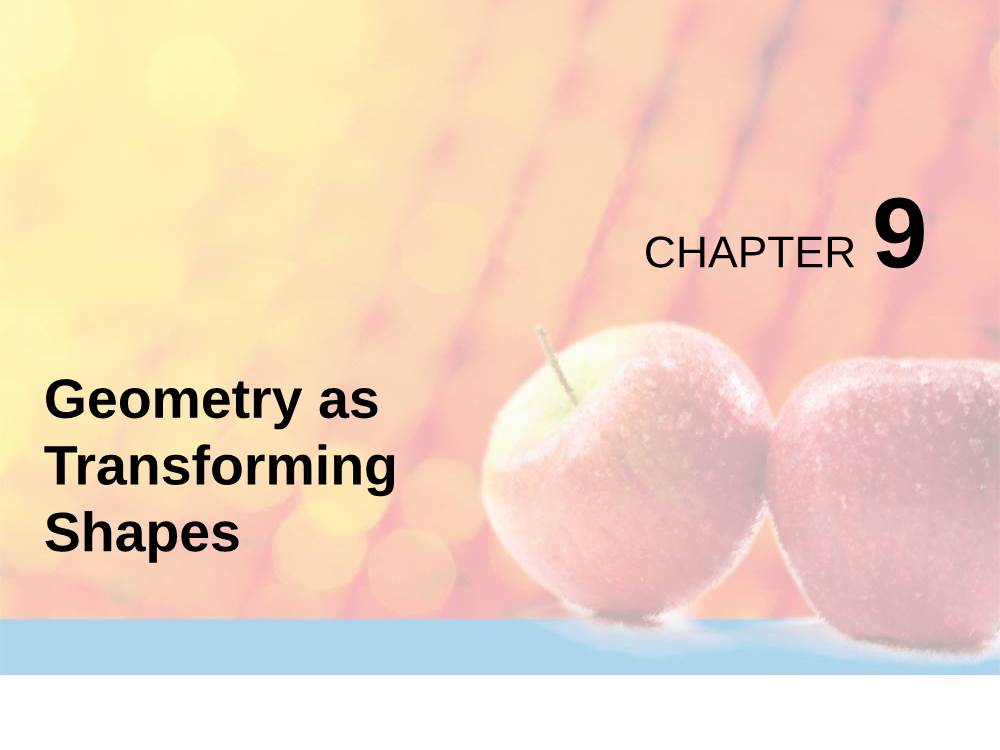 Geometry As Transforming Shapes SECTION 9.1 Congruence Transformations Overview