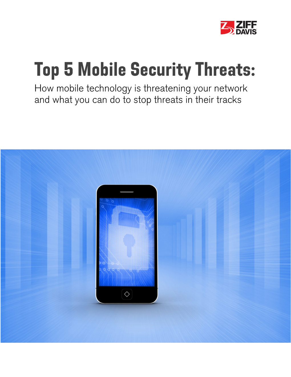 Top 5 Mobile Security Threats: How Mobile Technology Is Threatening Your Network and What You Can Do to Stop Threats in Their Tracks ®