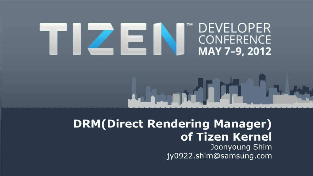 DRM(Direct Rendering Manager) of Tizen Kernel Joonyoung Shim Jy0922.Shim@Samsung.Com Contents