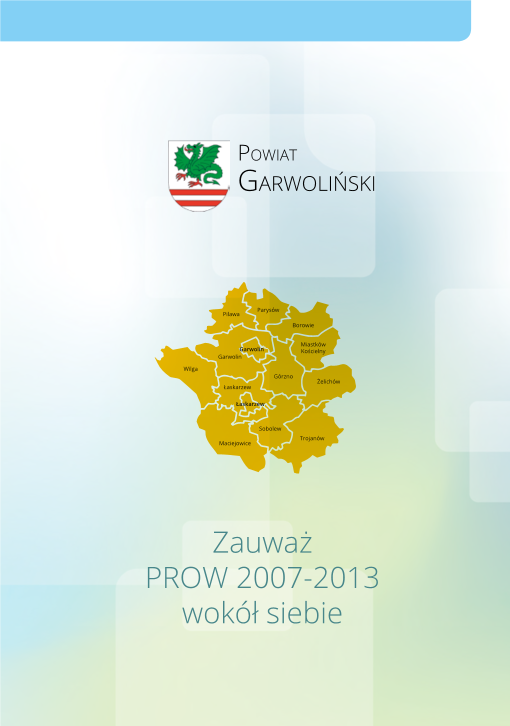 Zauważ PROW 2007-2013 Wokół Siebie Powiat GARWOLIŃSKI Szanowni Państwo