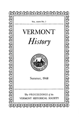 History ~ ~ ~ ~ ~ ~ ~ ~ ~ ~ ~ ~ Summer, 1968 ~ ~ ~ @ @ ~ ~He Gf>ROCSSDINGS of the ~ ~ VERMONT HISTORICAL SOCIETY ~