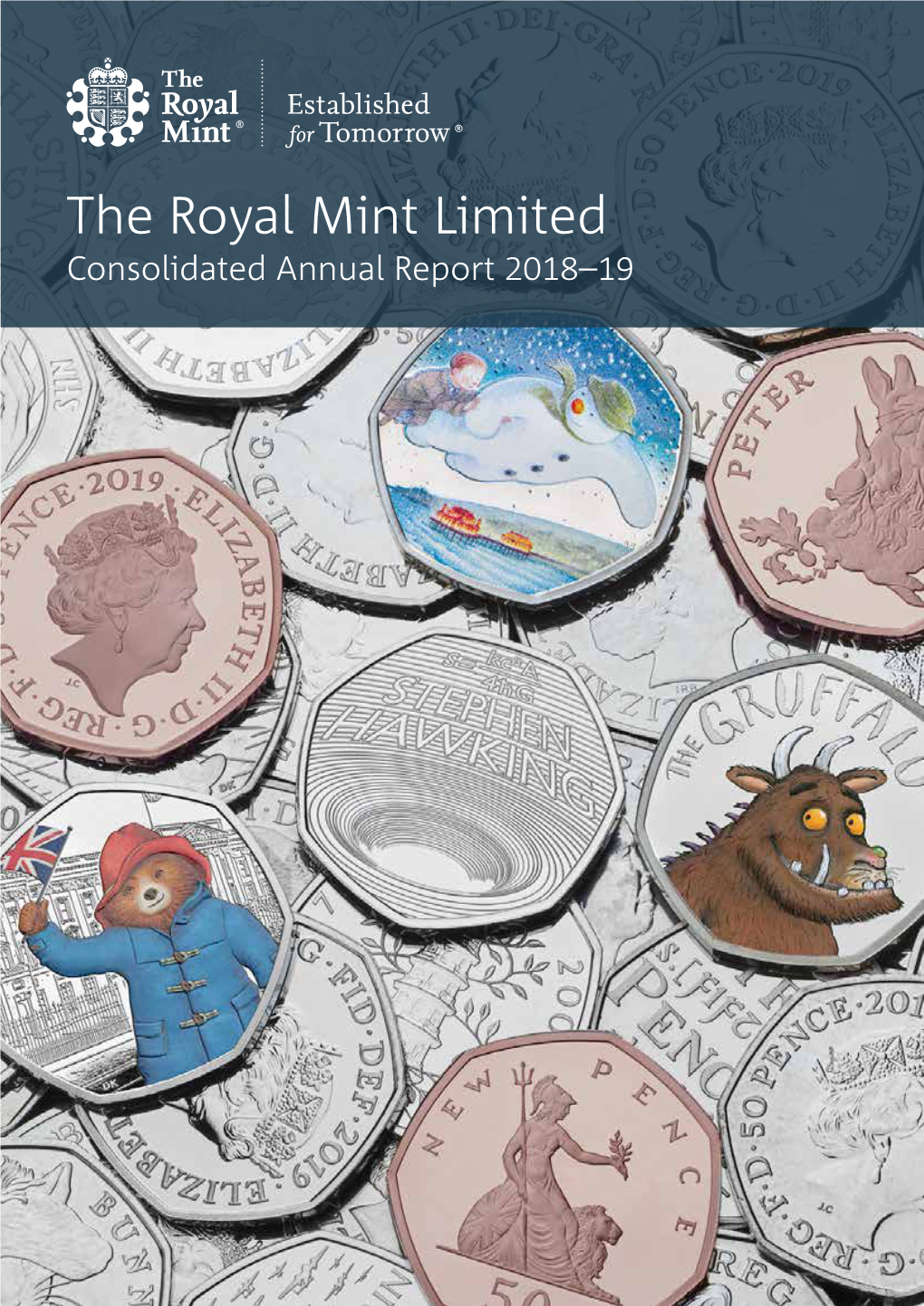 The Royal Mint Limited Consolidated Annual Report 2018–19 the Royal Mint Limited Consolidated Annual Report for the Year Ended 31 March 2019