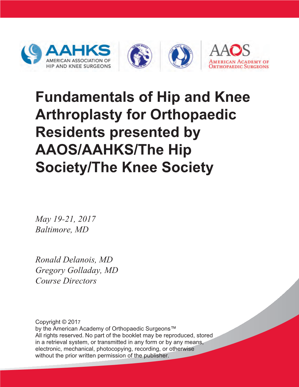 Fundamentals of Hip and Knee Arthroplasty for Orthopaedic Residents Presented by AAOS/AAHKS/The Hip Society/The Knee Society