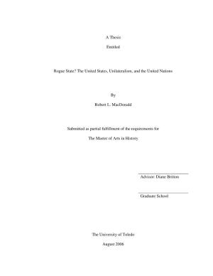 A Thesis Entitled Rogue State? the United States, Unilateralism, and the United Nations by Robert L. Macdonald Submitted As