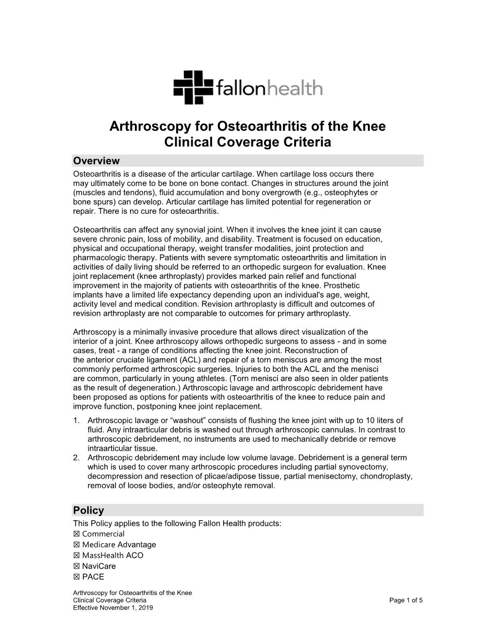 Arthroscopy for Osteoarthritis of the Knee Clinical Coverage Criteria Overview Osteoarthritis Is a Disease of the Articular Cartilage