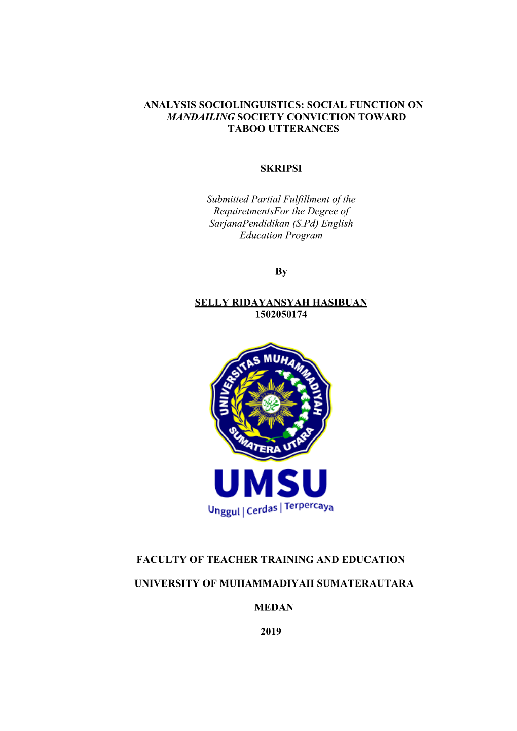 ANALYSIS SOCIOLINGUISTICS: SOCIAL FUNCTION on MANDAILING SOCIETY CONVICTION TOWARD TABOO UTTERANCES SKRIPSI Submitted Partial Fu