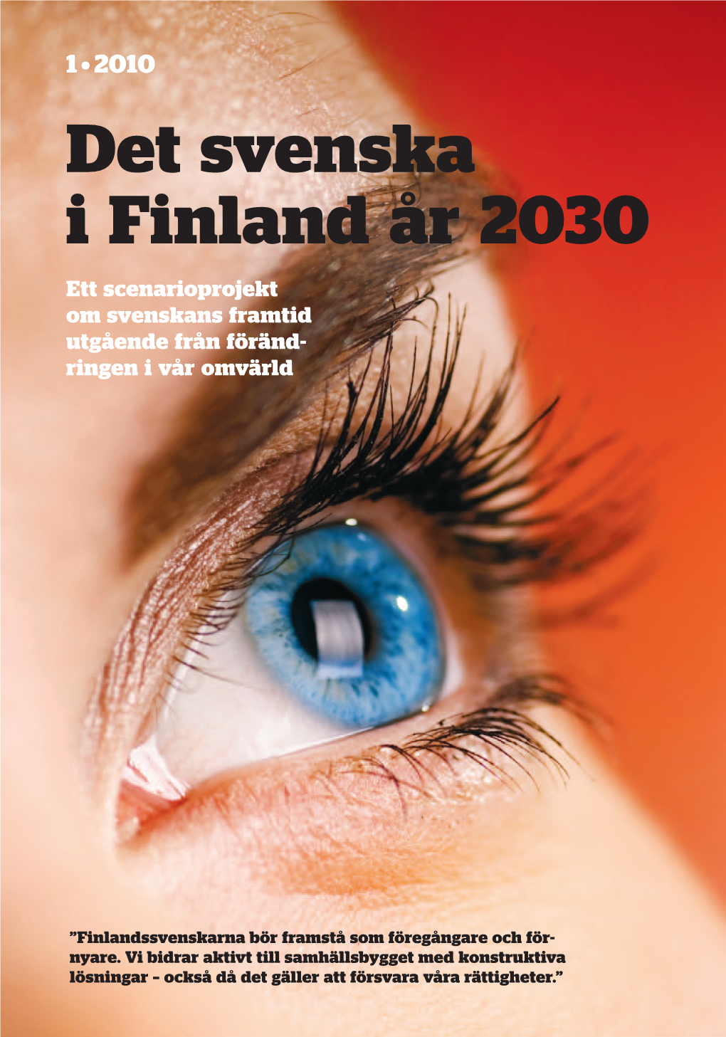 Det Svenska I Finland År 2030 Ett Scenarioprojekt Om Svenskans Framtid Utgående Från Föränd- Ringen I Vår Omvärld