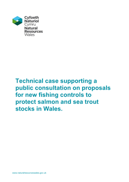 Technical Case Supporting a Public Consultation on Proposals for New Fishing Controls to Protect Salmon and Sea Trout Stocks in Wales