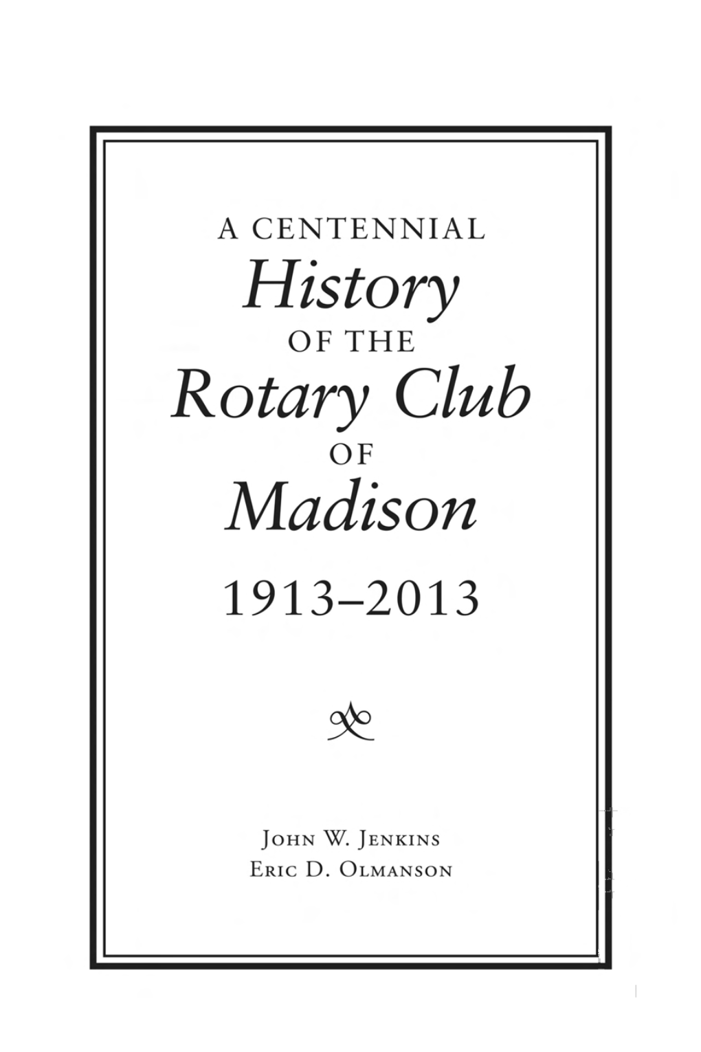 A Centennial History of the Rotary Club of Madison, 1913-2013